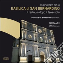 La rinascita della Basilica di San Bernardino. Il restuaro dopo il terremoto. Ediz. multilingue libro di D'Antonio M. (cur.); Ciano V. (cur.); De Luzio A. (cur.)