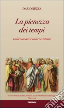 La pienezza dei tempi. Valori umani e valori cristiani libro di Rezza Dario