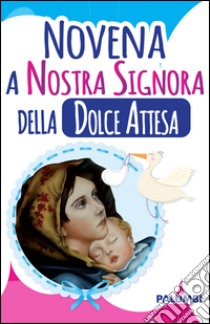 Novena a nostra signora della dolce attesa libro