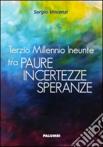 Terzio millennio ineunte tra paura; incertezze; speranze libro di Vincenzi Sergio