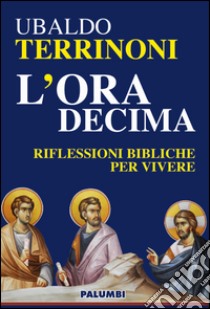 L'ora decima. Riflessioni bibliche per vivere libro di Terrinoni Ubaldo