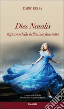 Dies Natalis. Il giorno della bellissima fanciulla libro di Rezza Dario