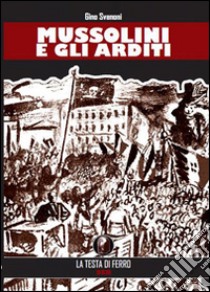 Mussolini e gli arditi libro di Svanoni Gino