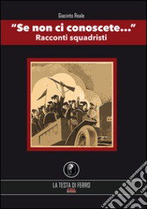 Se non ci conoscete... Racconti squadristi libro di Reale Giacinto