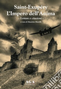 Saint-Exupéry. L'impero dell'anima. Letture e citazioni libro di Murelli M. (cur.)