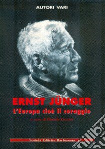 Ernst Junger. L'europa Cioe Il Coraggio libro di Lazzeri D. (cur.)