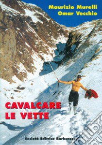 Cavalcare le vette libro di Murelli Maurizio; Vecchio Omar