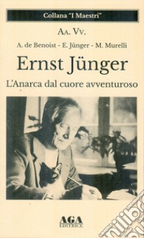 Ernst Jünger. L'Anarca dal cuore avventuroso libro