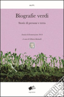 Biografie verdi. Storie di persone e terra libro di Bettinelli G. (cur.)