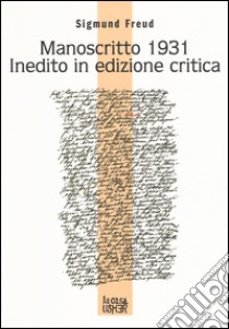 Manoscritto 1931 inedito in edizione critica. Testo tedesco a fronte libro di Freud Sigmund; Hinz M. (cur.); Righi R. (cur.)