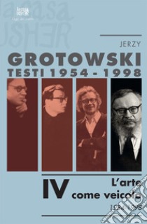 Testi (1954-1998). Vol. 4: L'arte come veicolo (1984... libro di Grotowski Jerzy