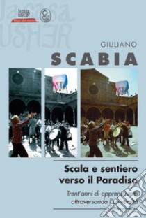 Scala e sentiero verso il Paradiso. Trent'anni di apprendistato teatrale attraversando l'università libro di Scabia Giuliano