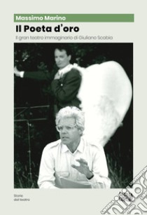 Il poeta d'oro. Il gran teatro immaginario di Giuliano Scabia libro di Marino Massimo