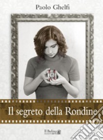 Il segreto della rondine libro di Ghelfi Paolo