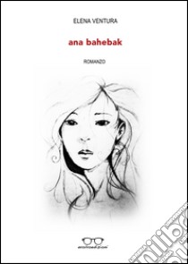 Ana Bahebak libro di Ventura Elena; Zullo M. (cur.)