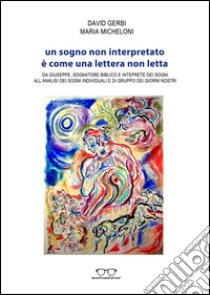 Un sogno non interpretato è come una lettera non letta libro di Gerbi David; Micheloni Maria; Zullo M. (cur.)