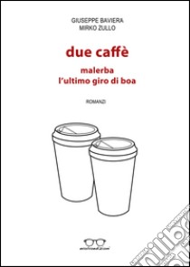 Due caffè: Malerba, L'ultimo giro di boa libro di Baviera Giuseppe; Zullo Mirko