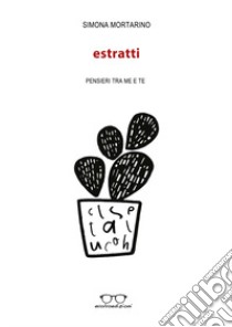 Estratti. Pensieri tra me e te libro di Mortarino Simona; Zullo M. (cur.)