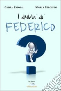 I dubbi di Federico libro di Esposito Maria; Raiola Carla