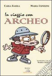 In viaggio con Archeo libro di Esposito Maria; Raiola Carla