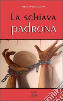 La schiava padrona libro di Somma Anna Maria