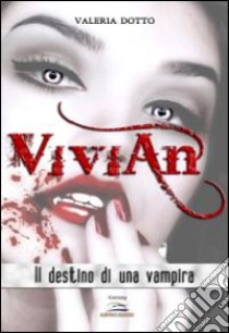 Vivian. Il destino di una vampira libro di Dotto Valeria