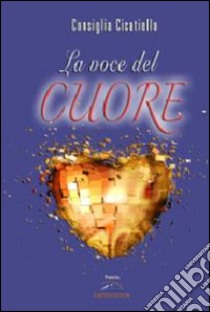 La voce del cuore libro di Cicatiello Consiglia