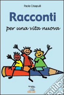 Racconti per una vita nuova libro di Crisapulli Paola