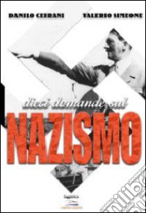 Dieci domande sul nazismo libro di Valerio Simone; Ceirani Danilo