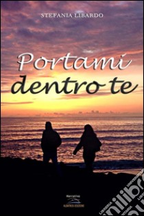 Portami dentro te libro di Libardo Stefania