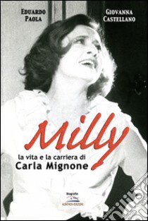 Milly. La vita e la carriera di Carla Mignone libro di Paola Eduardo; Castellano Giovanna