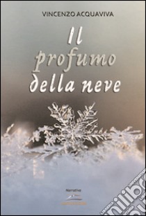 Il profumo della neve libro di Acquaviva Vincenzo