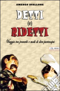 Detti (e) ridetti. Viaggio tra proverbi e modi di dire partenopei libro di Avallone Amedeo