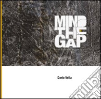 Mind the gap. Dalla strada allo studio. Ediz. multilingue libro di Vella Dario