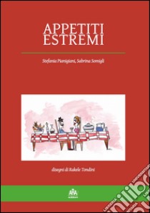 Appetiti estremi libro di Pianigiani Stefania; Somigli Sabrina