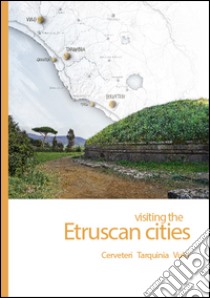 Visiting the etruscan cities. Cerveteri, Tarquinia, Vulci. Con App libro di Rafanelli S. (cur.); Toms J. (cur.)