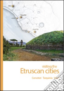 Visiting the etruscan cities. Cerveteri Tarquinia Vulci. Con App per tablet e smartphone libro di Bartoletti Alessandro; Toms J. (cur.); Rafanelli S. (cur.)