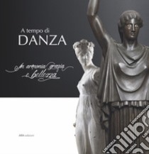 A tempo di danza. In armonia grazia e bellezza libro di Rafanelli Simona; Rafanelli S. (cur.)