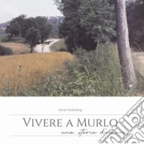 Vivere a Murlo. Una storia d'amore. Ediz. italiana e inglese libro di Söderberg Göran