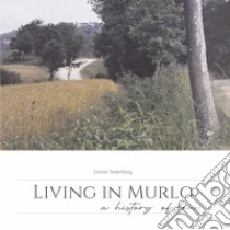 Living in Murlo. A history of love. Ediz. illustrata libro di Söderberg Göran