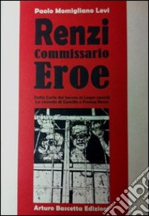 Renzi commissario eroe dalla corte di Savoia ai lager nazisti, la vicenda di Camillo e Franca Renzi libro di Momigliano Levi Paolo