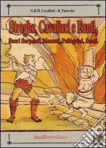 Streghe, cavalieri e fanti. Sacri serpenti, monaci, pellegrini, santi. In cammino sulla Via Traiana libro di Cavalletti Giovanni B.; Patrevita Roberto