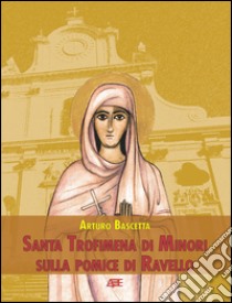 Santa Trofimena di minori sulla pomice di Ravello libro di Bascetta Arturo