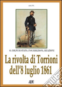 La rivolta dei torrioni dell'8 luglio 1861. Esplode il brigantaggio in Irpinia in attesa del generale Bosco libro di Bascetta Arturo