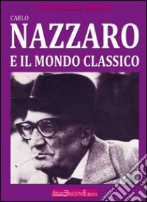 Carlo Nazzaro e il mondo classico libro di Dell'Orfano Enrico