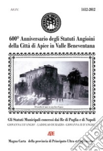 600° anniversario degli Statuti Angioini della città di Apice in valle beneventana a.D. 1420-2020 libro di Bascetta Arturo; Noviello Silvio