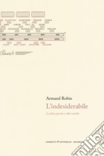 L'indesiderabile. La falsa parola e altri scritti libro di Robin Armand