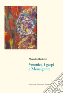 Veronica, i gaspi e monsignore libro di Barlocco Marcello