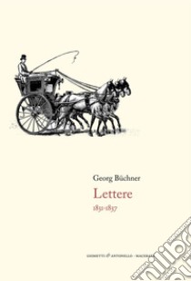 Lettere. 1831-1837 libro di Büchner Georg