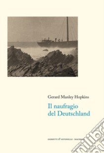 Il naufragio del Deutschland. Testo inglese a fronte libro di Hopkins Gerard Manley